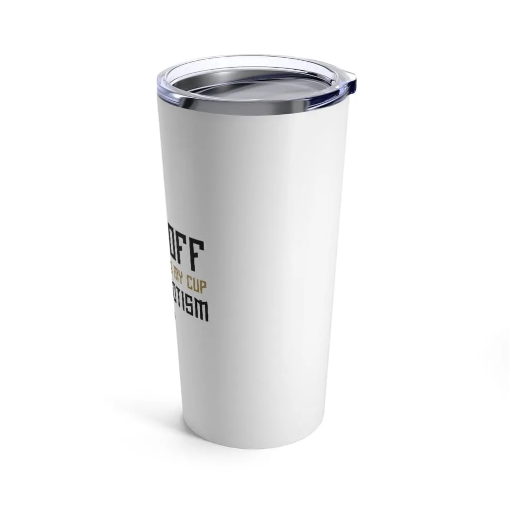 Back Off Until I've Had My Cup Of Patriotism Tumbler 20oz