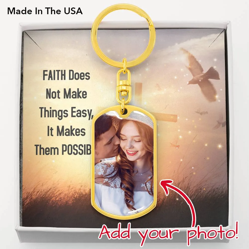 Faith makes things possible-Photo Tag Keychain