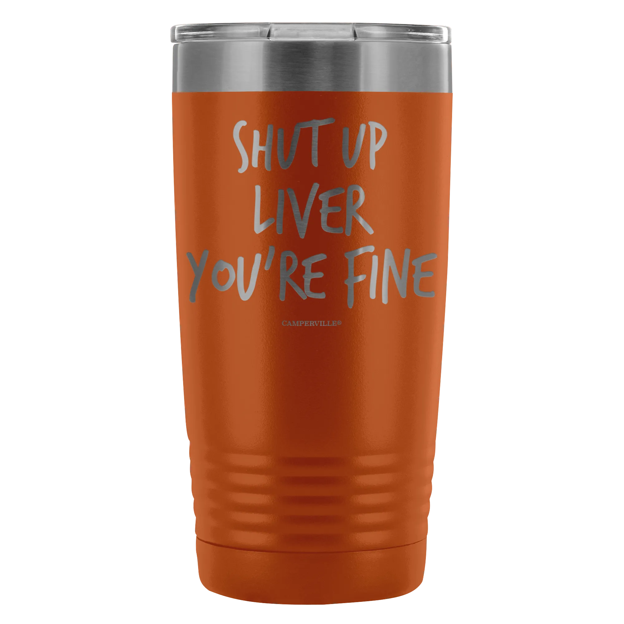 Funny "Shut Up Liver You're Fine" 20oz Stainless Steel Tumbler