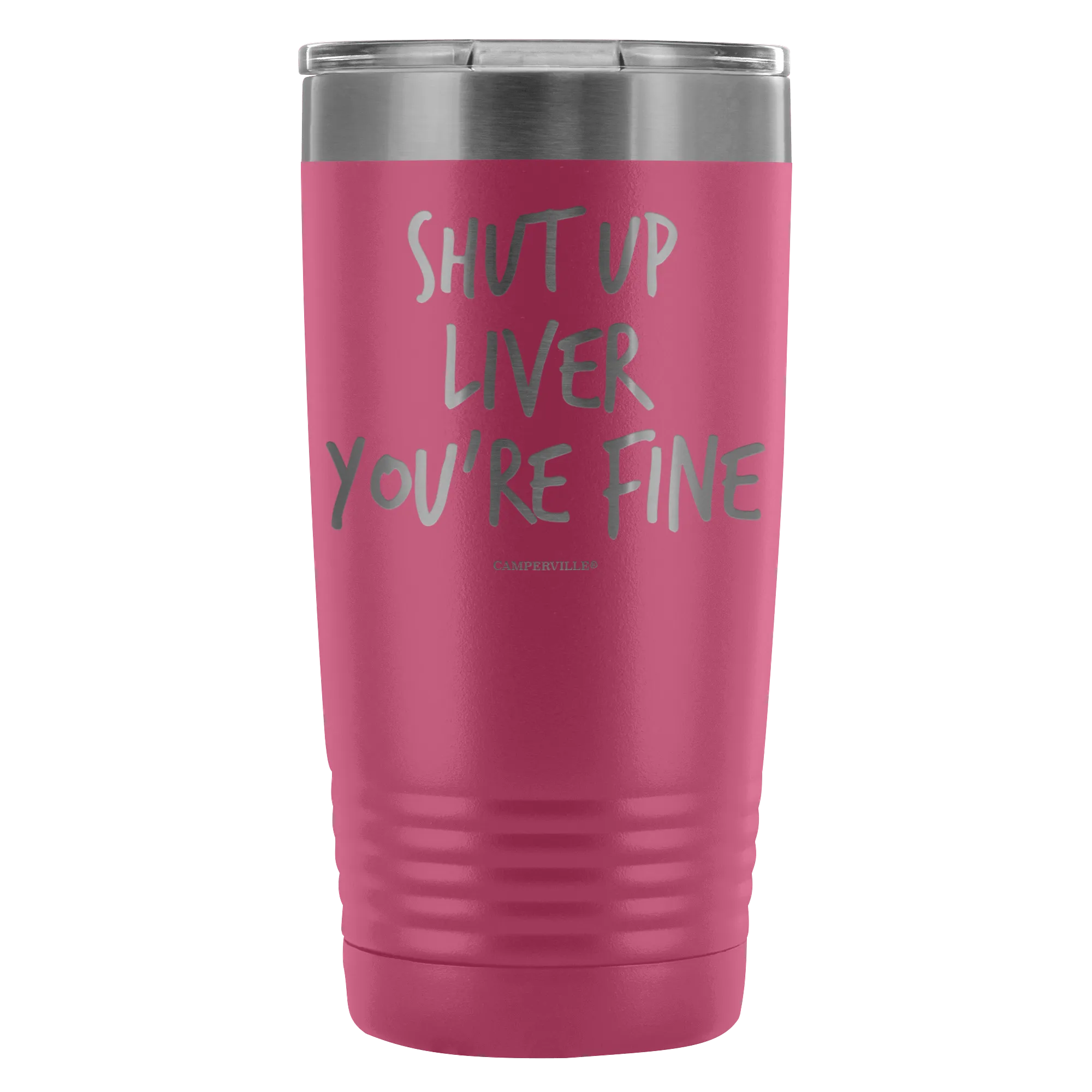 Funny "Shut Up Liver You're Fine" 20oz Stainless Steel Tumbler