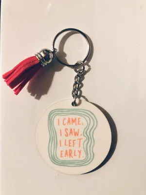 I Came I Saw I Left Early Keychain