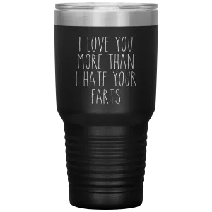 I love You More Than I Hate Your Farts Tumbler Funny Anniversary Gift Travel Coffee Cup 30oz BPA Free